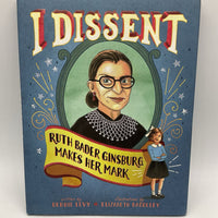 I Dissent: Ruth Bader Ginsburg Makes Her Mark (hardcover)