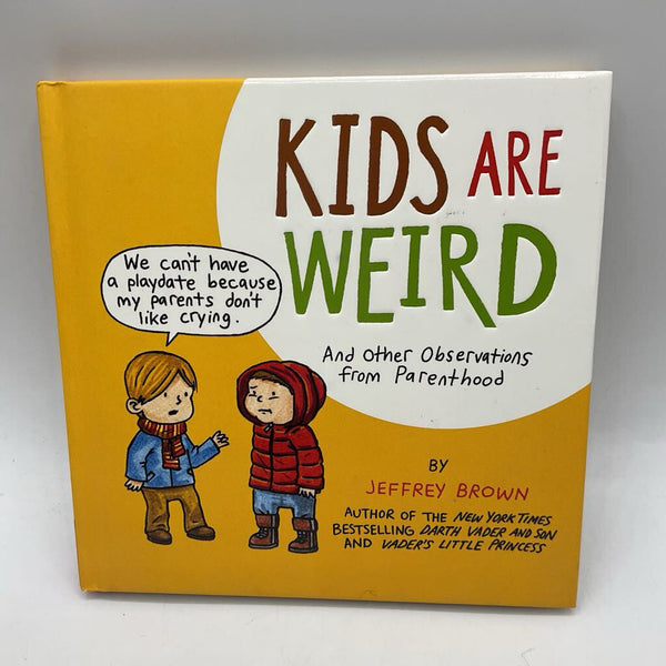 Kids are Weird and Other Observations from Parenthood (hardcover)