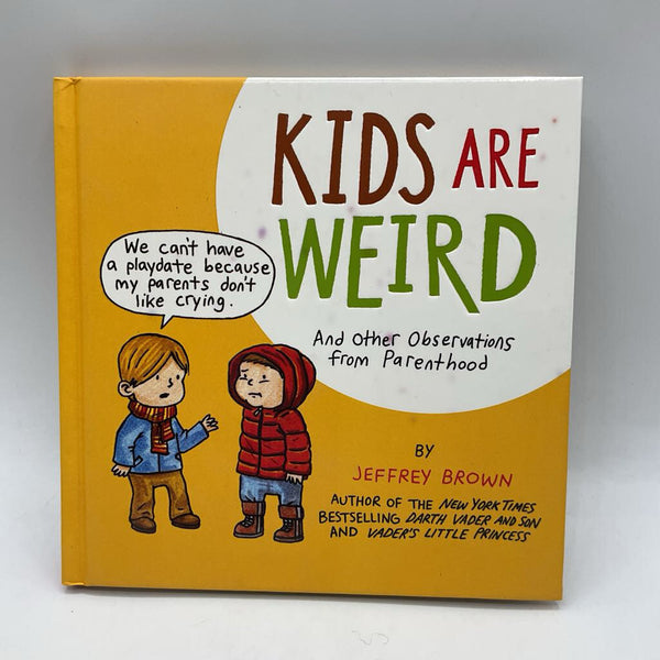 Kids are Weird and Other Observations from Parenthood (hardcover)