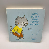 What Do You Want. Little Friend? (board book)