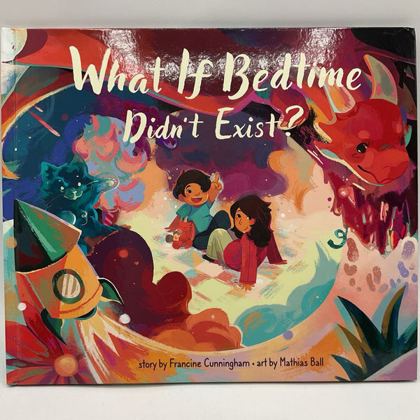 What If Bedtime Didn't Exist? (hardcover)