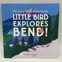 Little Bird Explores Bend! (paperback)