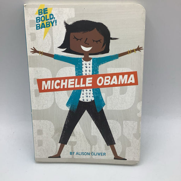 Be Bold, Baby! Michelle Obama (board book